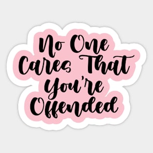 No One Cares That You're Offended Sticker